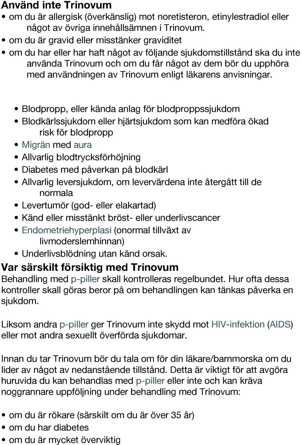 Trinovum enligt läkarens anvisningar.