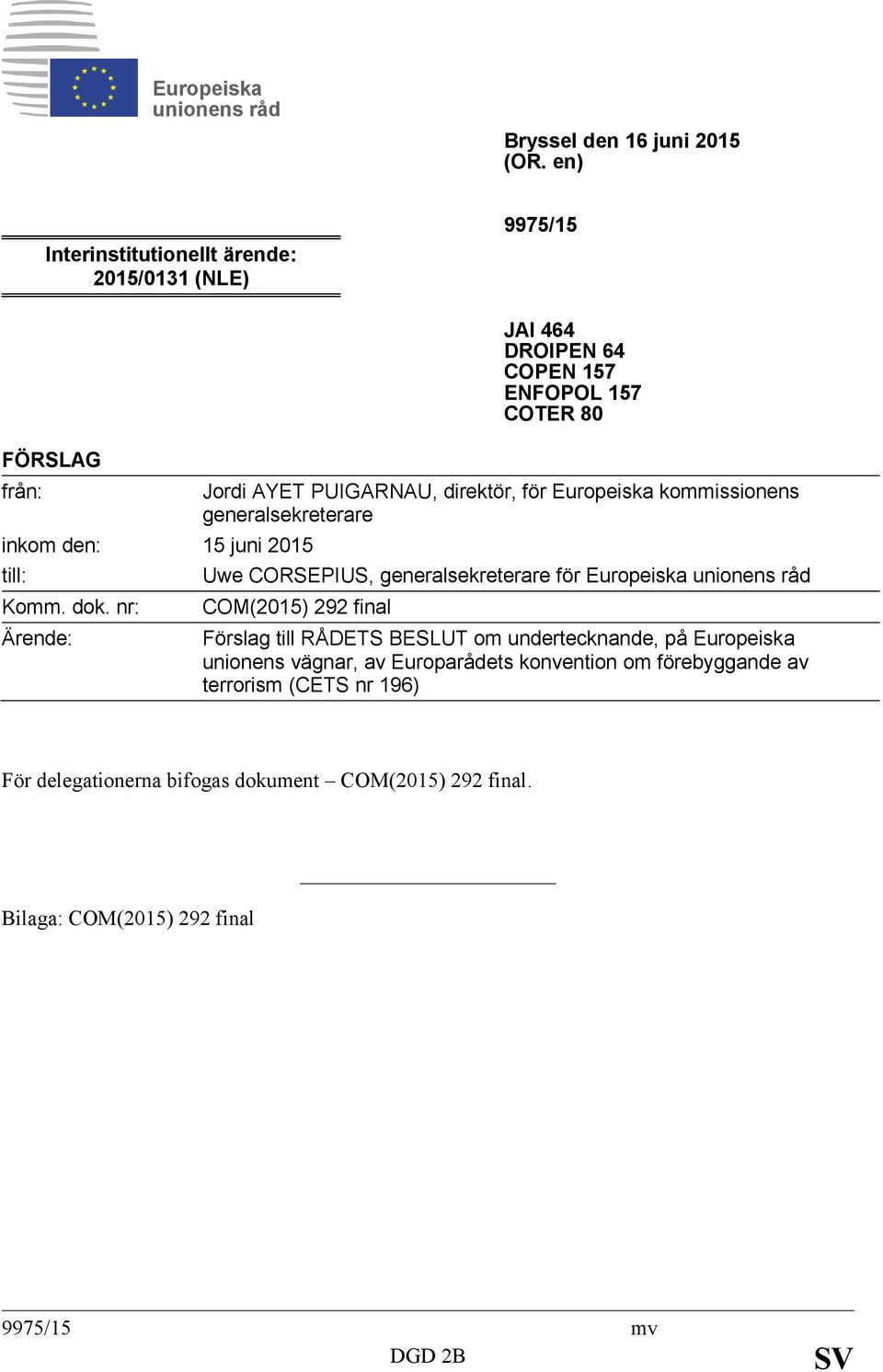 CORSEPIUS, generalsekreterare för Europeiska unionens råd COM(2015) 292 final Förslag till RÅDETS BESLUT om undertecknande, på Europeiska unionens vägnar, av