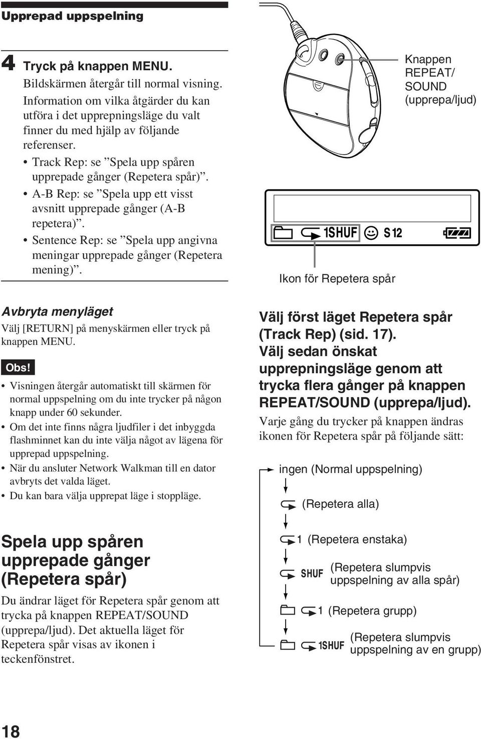 A-B Rep: se Spela upp ett visst avsnitt upprepade gånger (A-B repetera). Sentence Rep: se Spela upp angivna meningar upprepade gånger (Repetera mening).