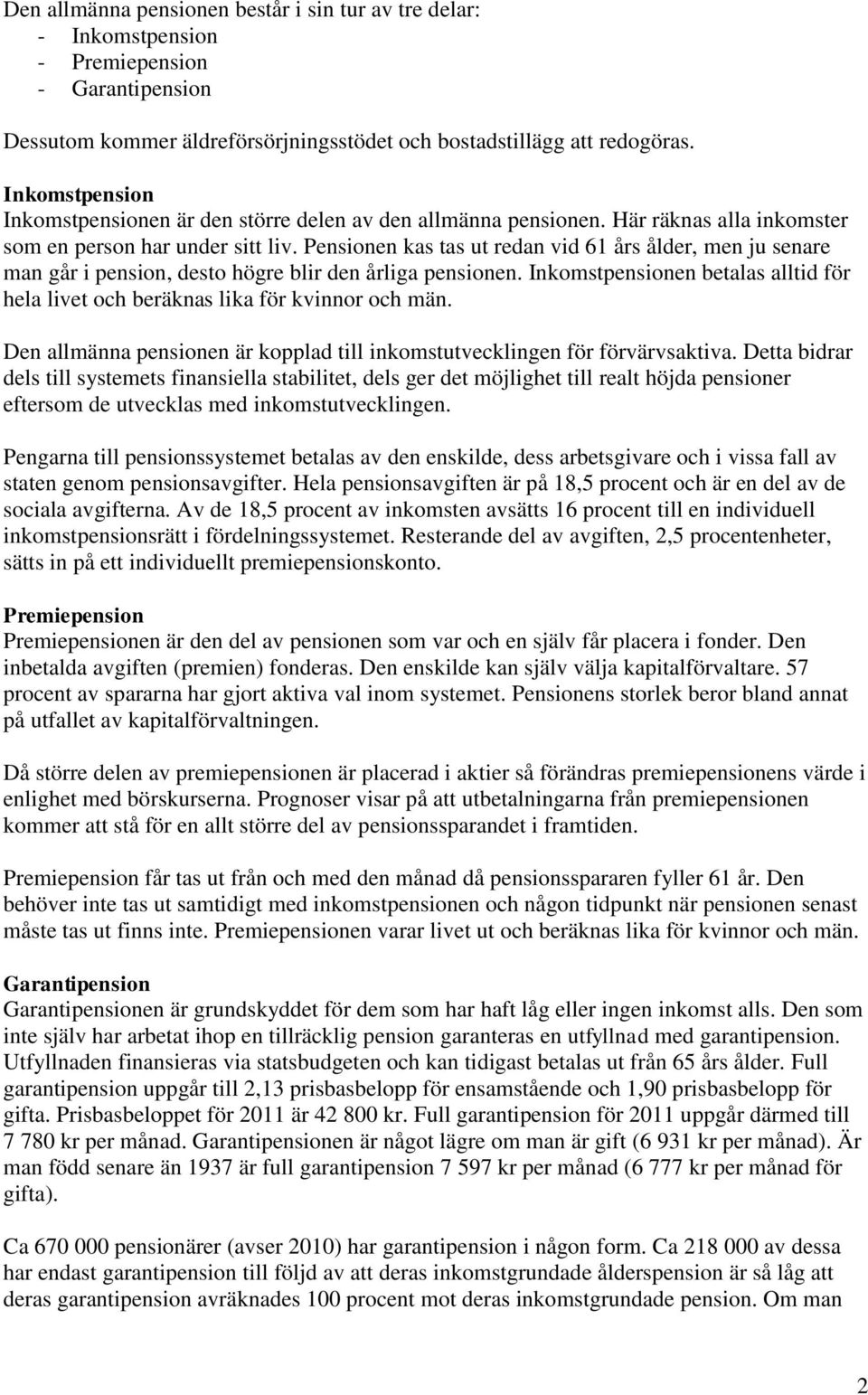 Pensionen kas tas ut redan vid 61 års ålder, men ju senare man går i pension, desto högre blir den årliga pensionen.