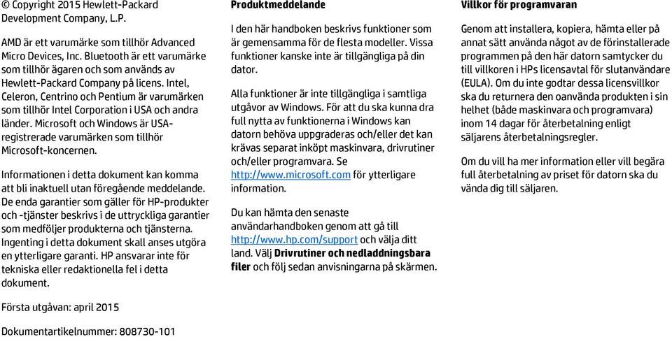Intel, Celeron, Centrino och Pentium är varumärken som tillhör Intel Corporation i USA och andra länder. Microsoft och Windows är USAregistrerade varumärken som tillhör Microsoft-koncernen.