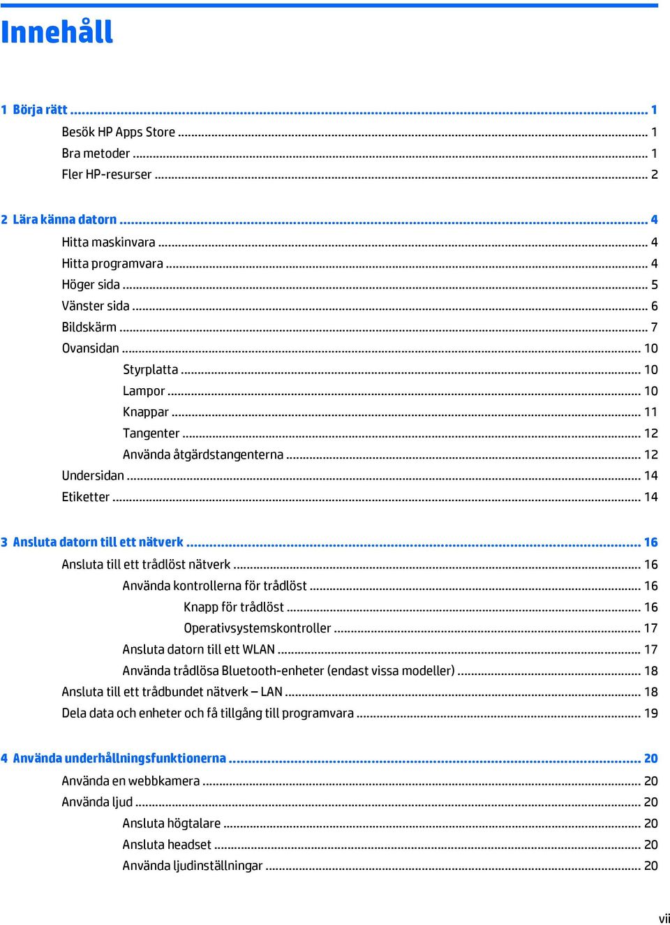 .. 16 Ansluta till ett trådlöst nätverk... 16 Använda kontrollerna för trådlöst... 16 Knapp för trådlöst... 16 Operativsystemskontroller... 17 Ansluta datorn till ett WLAN.