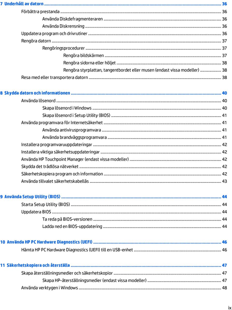 .. 38 8 Skydda datorn och informationen... 40 Använda lösenord... 40 Skapa lösenord i Windows... 40 Skapa lösenord i Setup Utility (BIOS)... 41 Använda programvara för Internetsäkerhet.