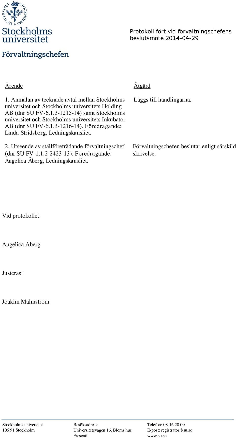 FV-6.1.3-1215-14) samt Stockholms universitet och Stockholms universitets Inkubator AB (dnr SU FV-6.1.3-1216-14).