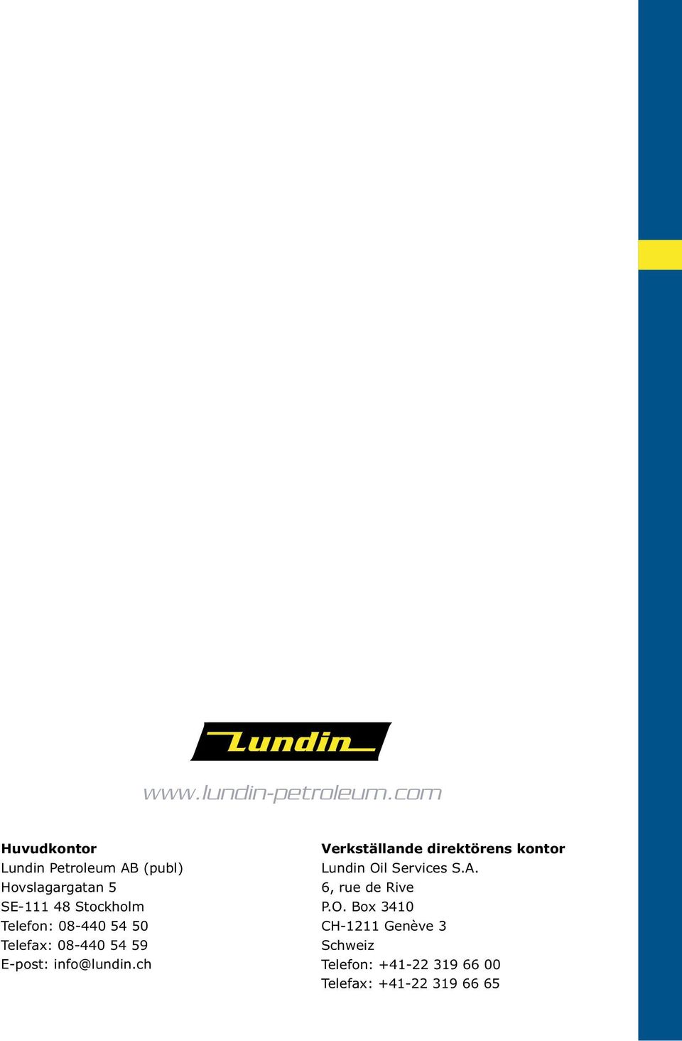 Telefon: 08-440 54 50 Telefax: 08-440 54 59 E-post: info@lundin.