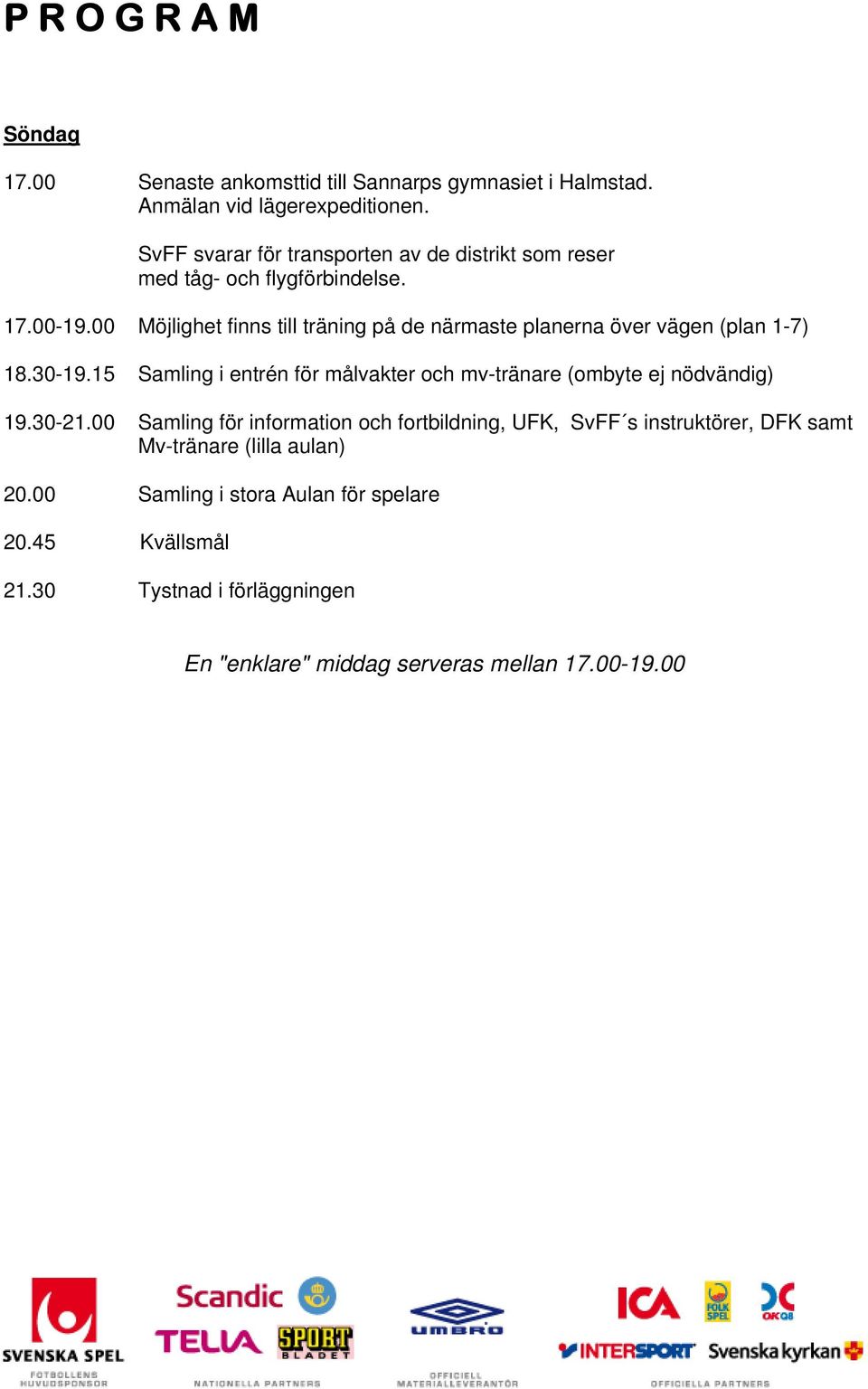 00 Möjlighet finns till träning på de närmaste planerna över vägen (plan 1-7) 18.30-19.