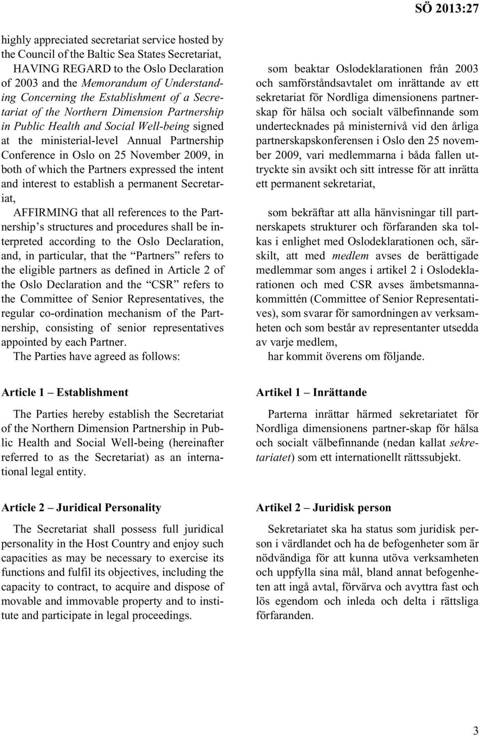 in both of which the Partners expressed the intent and interest to establish a permanent Secretariat, AFFIRMING that all references to the Partnership s structures and procedures shall be interpreted