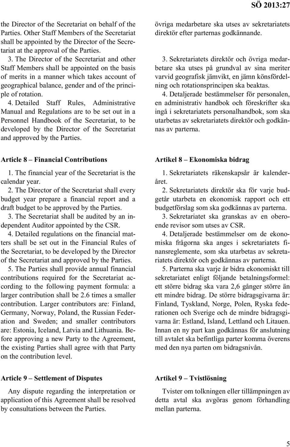 Detailed Staff Rules, Administrative Manual and Regulations are to be set out in a Personnel Handbook of the Secretariat, to be developed by the Director of the Secretariat and approved by the