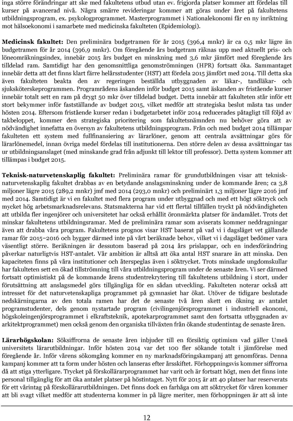 Masterprogrammet i Nationalekonomi får en ny inriktning mot hälsoekonomi i samarbete med medicinska fakulteten (Epidemiologi).