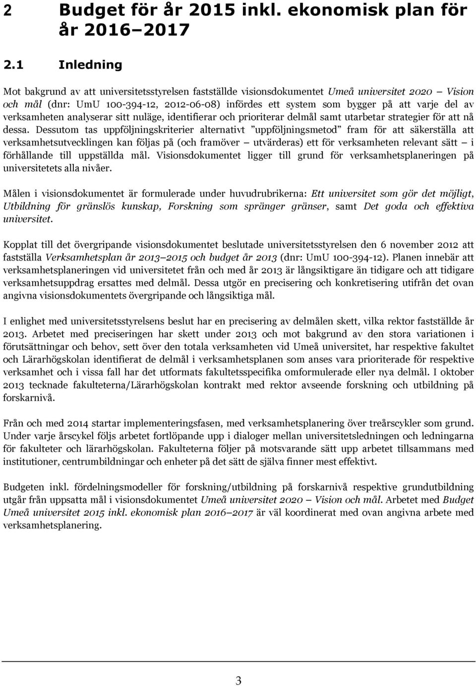 del av verksamheten analyserar sitt nuläge, identifierar och prioriterar delmål samt utarbetar strategier för att nå dessa.