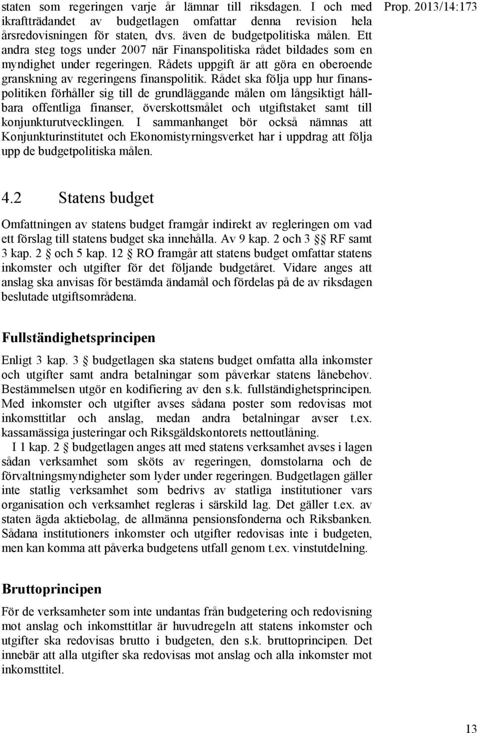 Rådets uppgift är att göra en oberoende granskning av regeringens finanspolitik.