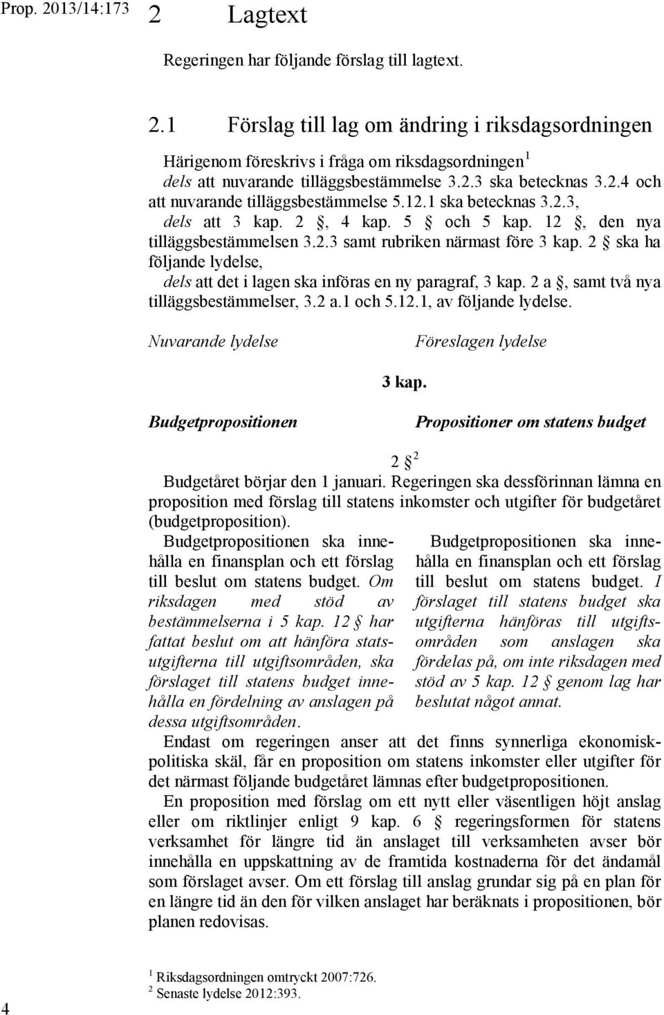12.1 ska betecknas 3.2.3, dels att 3 kap. 2, 4 kap. 5 och 5 kap. 12, den nya tilläggsbestämmelsen 3.2.3 samt rubriken närmast före 3 kap.