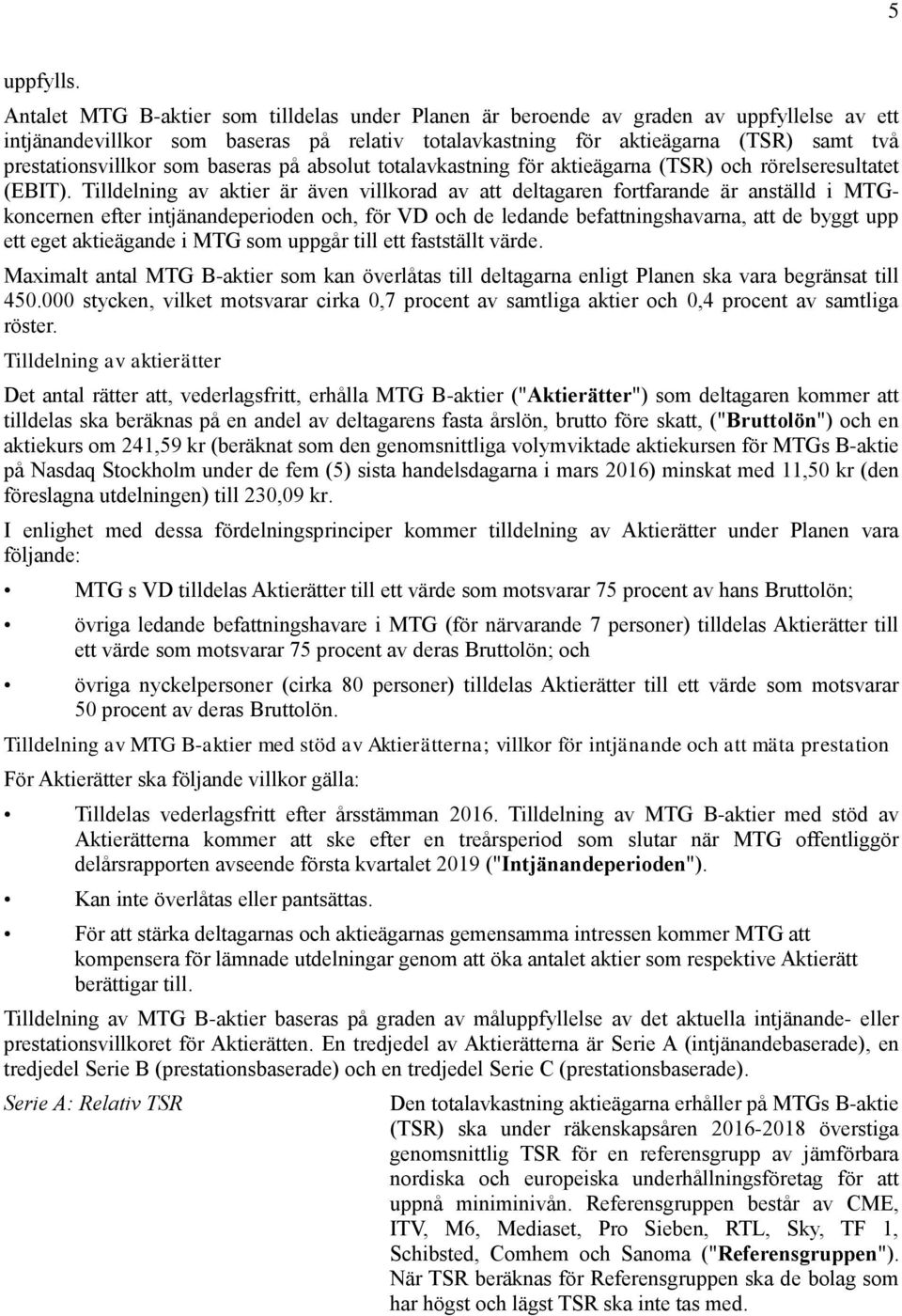 som baseras på absolut totalavkastning för aktieägarna (TSR) och rörelseresultatet (EBIT).