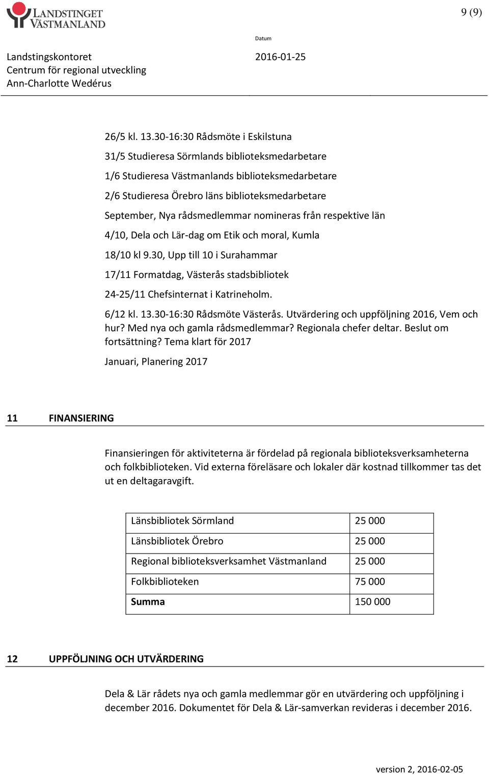 rådsmedlemmar nomineras från respektive län 4/10, Dela och Lär-dag om Etik och moral, Kumla 18/10 kl 9.