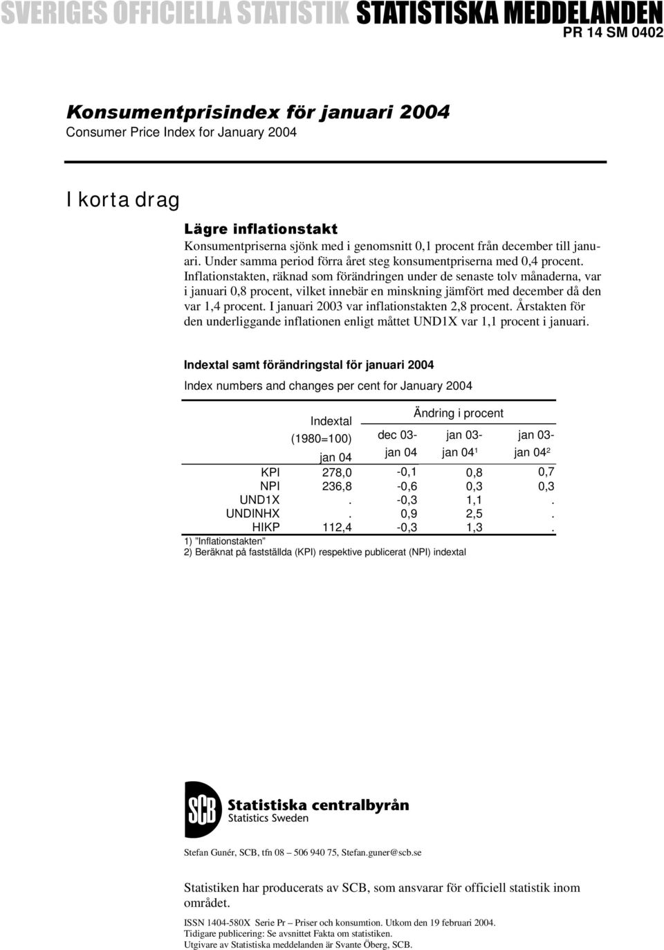 Inflationstakten, räknad som förändringen under de senaste tolv månaderna, var i januari 0,8 procent, vilket innebär en minskning jämfört med december då den var 1,4 procent.