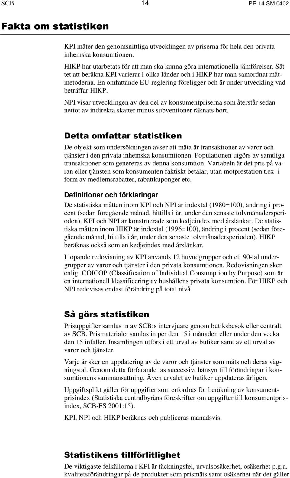 En omfattande EU-reglering föreligger och är under utveckling vad beträffar HIKP.