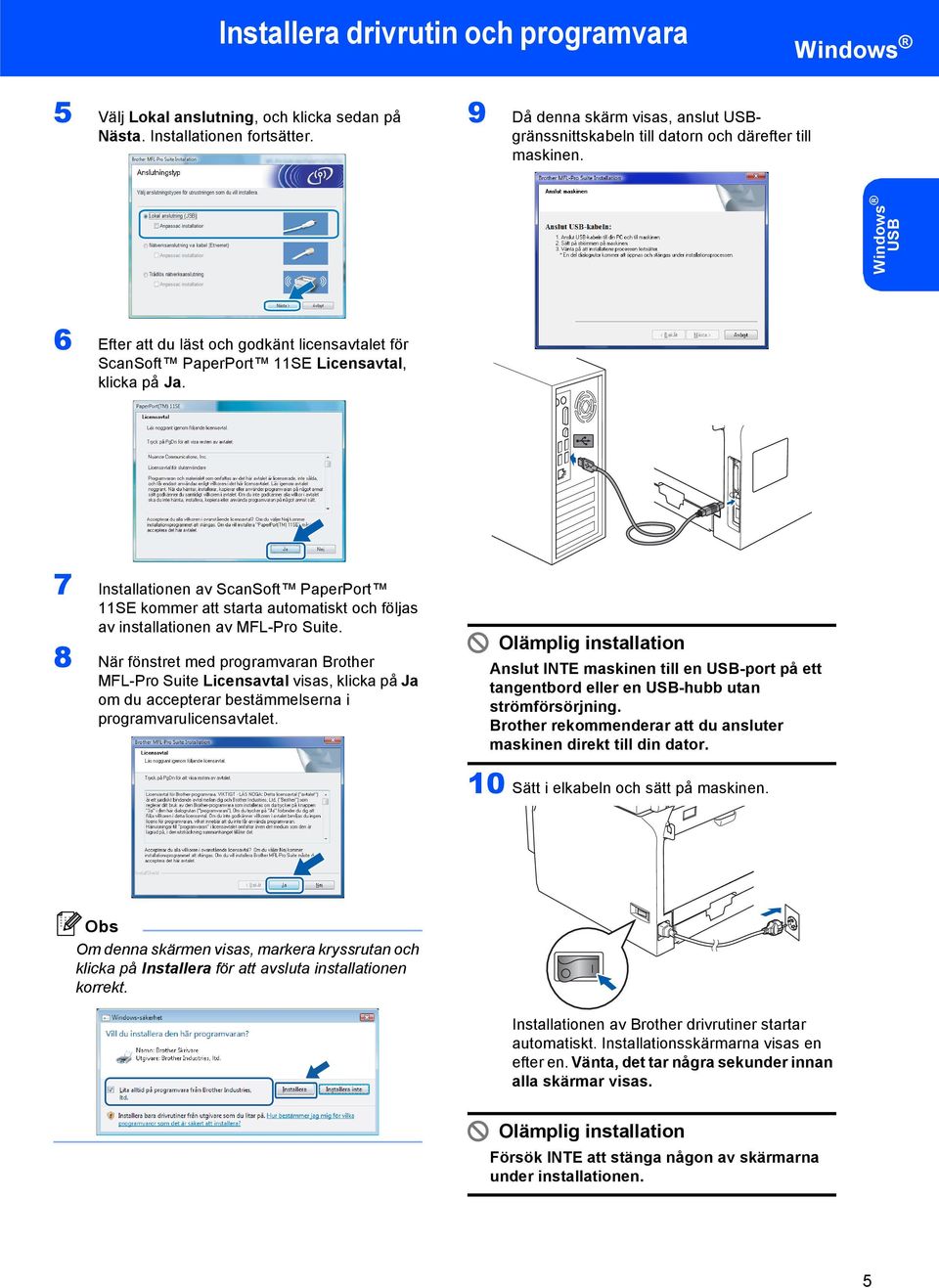 7 Installationen av ScanSoft PaperPort 11SE kommer att starta automatiskt och följas av installationen av MFL-Pro Suite.