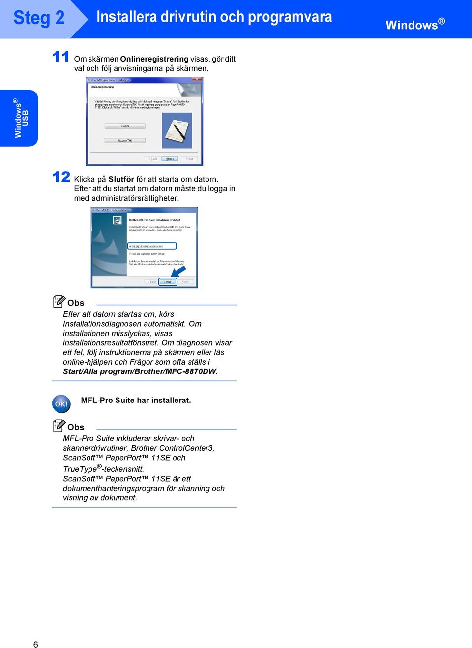 Om installationen misslyckas, visas installationsresultatfönstret.