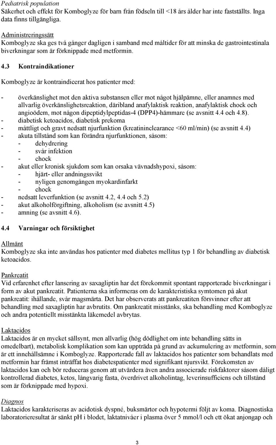 3 Kontraindikationer Komboglyze är kontraindicerat hos patienter med: - överkänslighet mot den aktiva substansen eller mot något hjälpämne, eller anamnes med allvarlig överkänslighetsreaktion,