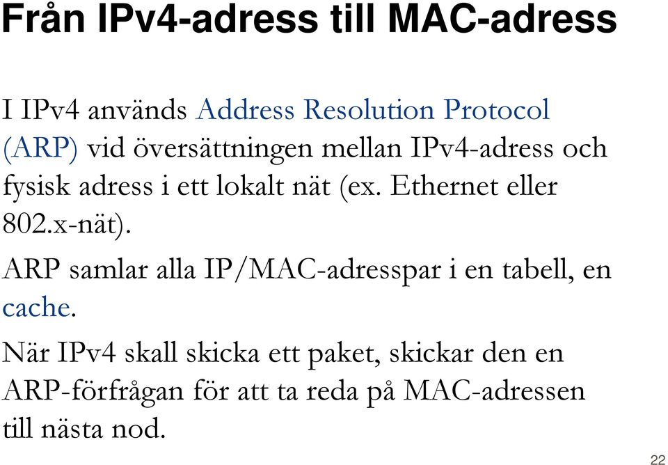 Ethernet eller 802.x-nät). ARP samlar alla IP/MAC-adresspar i en tabell, en cache.