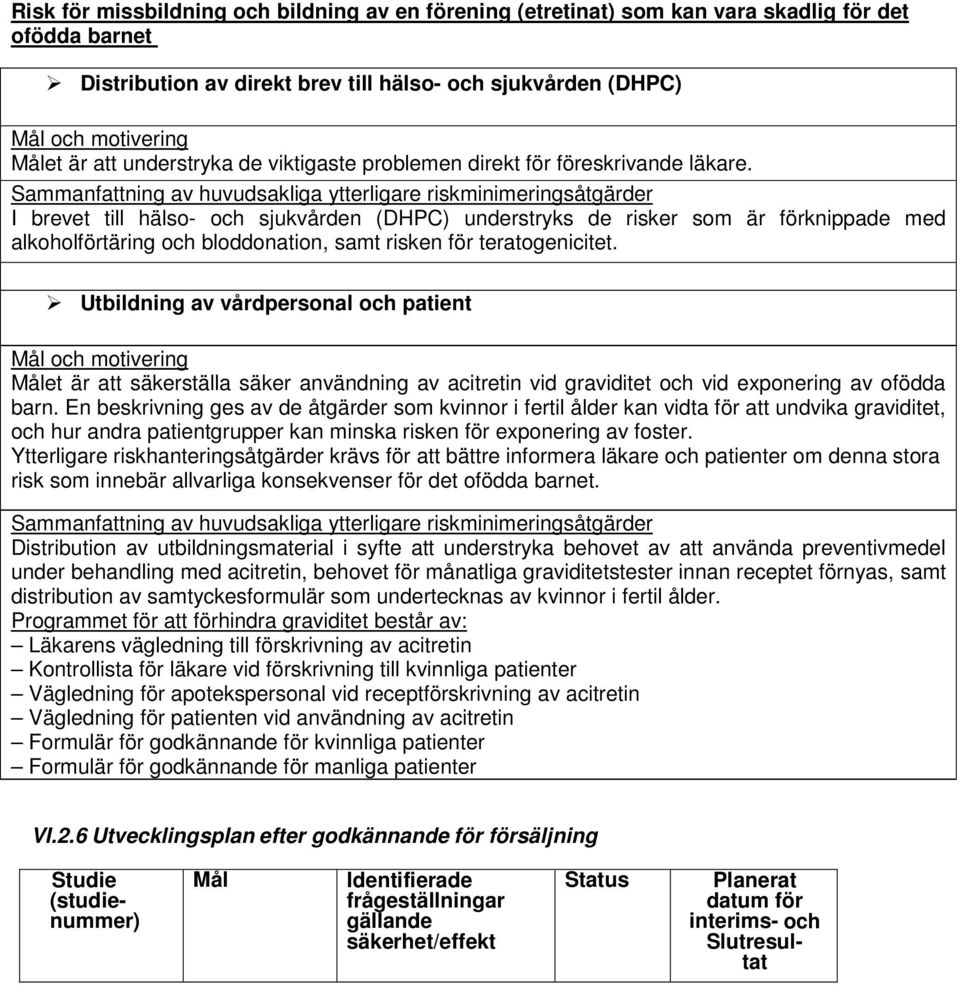 Sammanfattning av huvudsakliga ytterligare riskminimeringsåtgärder I brevet till hälso- och sjukvården (DHPC) understryks de risker som är förknippade med alkoholförtäring och bloddonation, samt