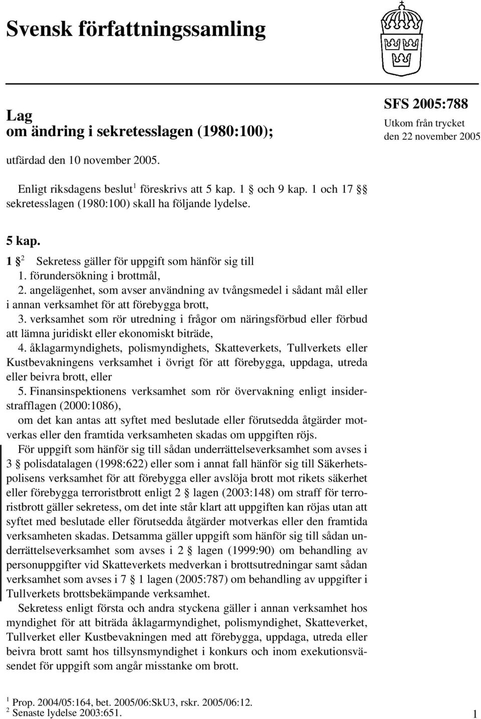 förundersökning i brottmål, 2. angelägenhet, som avser användning av tvångsmedel i sådant mål eller i annan verksamhet för att förebygga brott, 3.