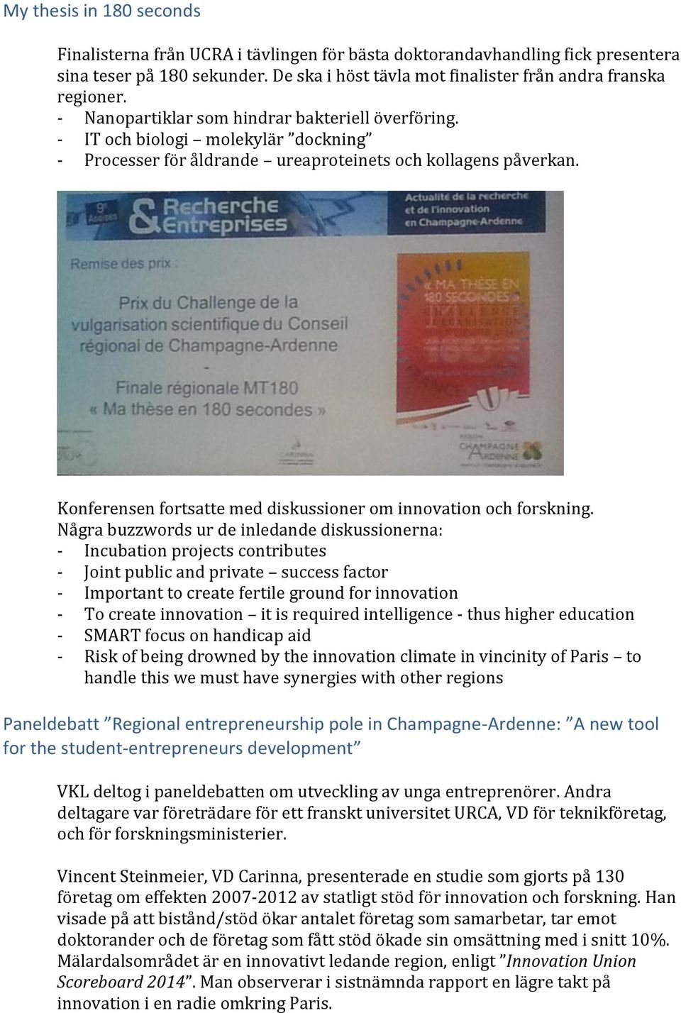 Konferensen fortsatte med diskussioner om innovation och forskning.