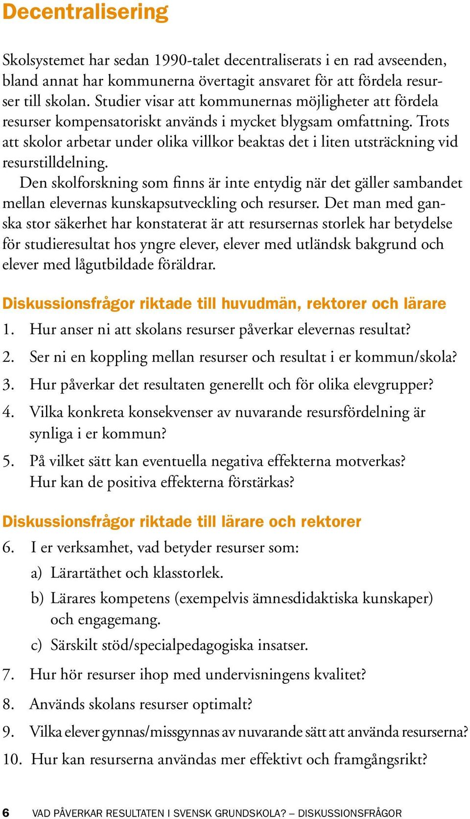 Trots att skolor arbetar under olika villkor beaktas det i liten utsträckning vid resurstilldelning.