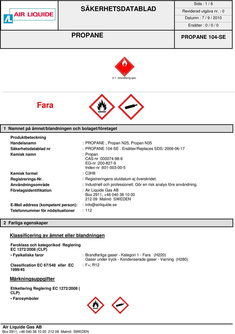 Användningsområde : Industriell och professionell. Gör en risk analys före användning.