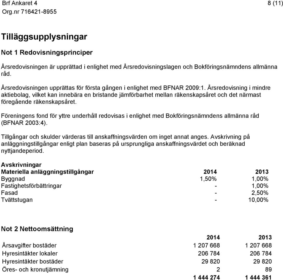 Årsredovisning i mindre aktiebolag, vilket kan innebära en bristande jämförbarhet mellan räkenskapsåret och det närmast föregående räkenskapsåret.