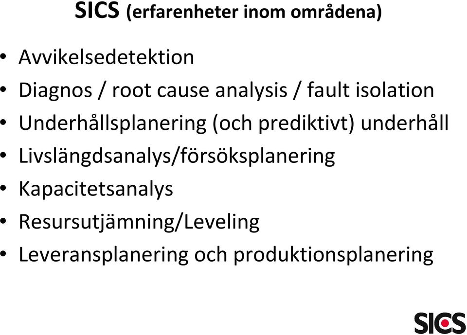 prediktivt) underhåll Livslängdsanalys/försöksplanering