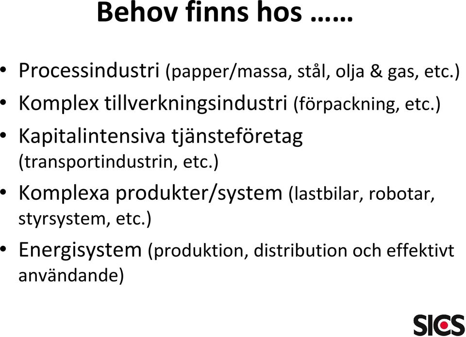 ) Kapitalintensiva tjänsteföretag (transportindustrin, etc.