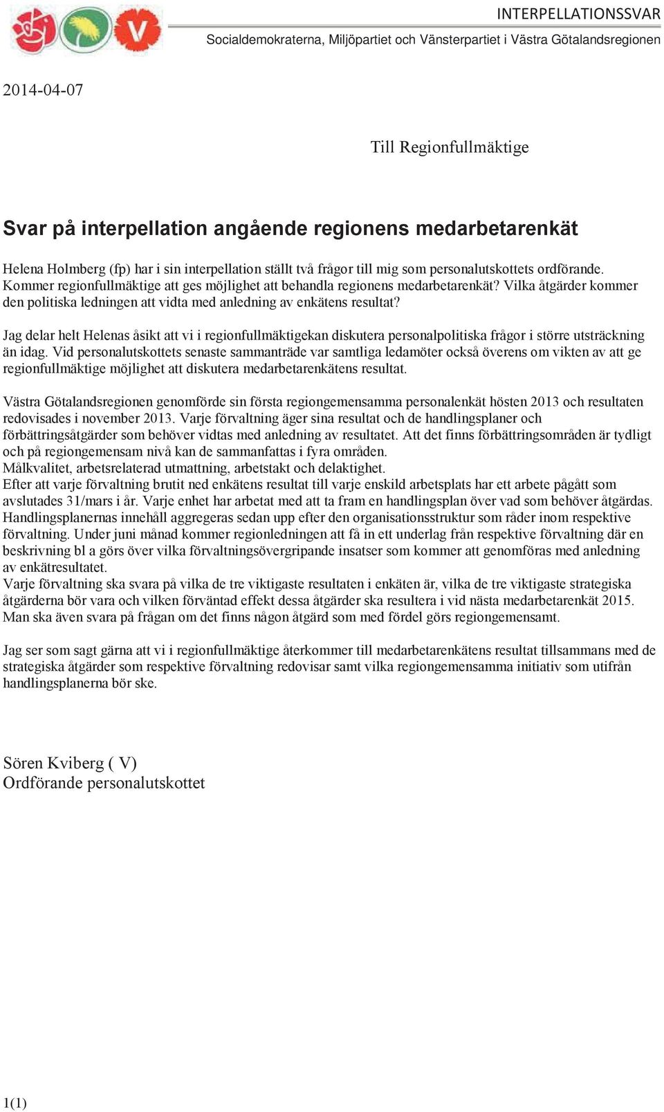 Jag delar helt Helenas åsikt att vi i regionfullmäktigekan diskutera personalpolitiska frågor i större utsträckning än idag.