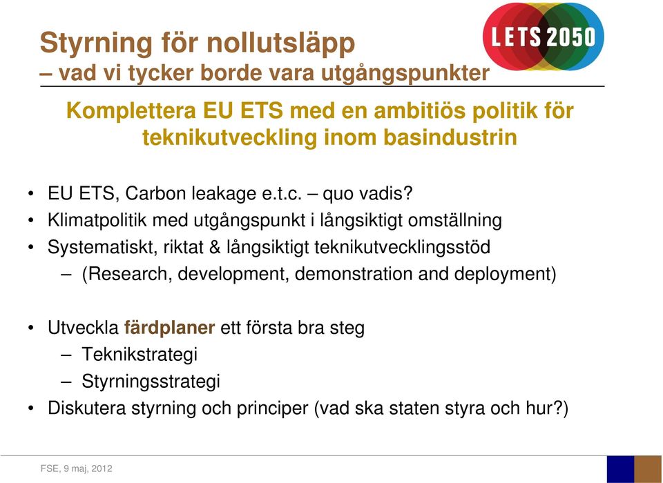 Klimatpolitik med utgångspunkt i långsiktigt omställning Systematiskt, riktat & långsiktigt teknikutvecklingsstöd