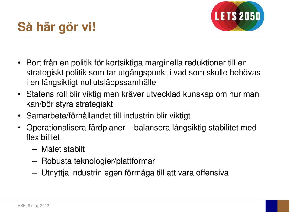 behövas i en långsiktigt nollutsläppssamhälle Statens roll blir viktig men kräver utvecklad kunskap om hur man kan/bör styra