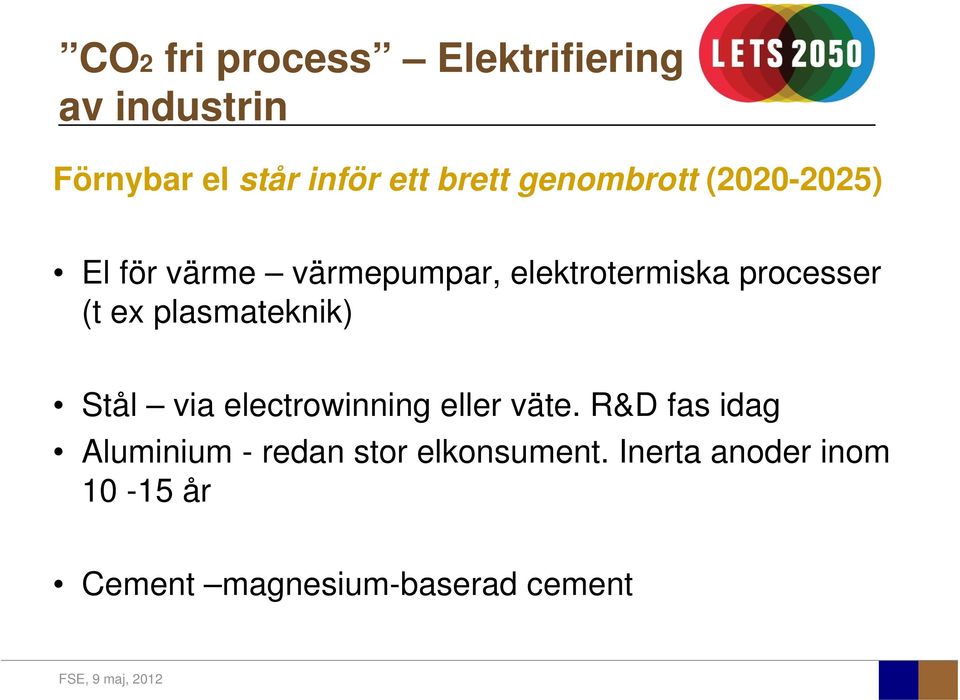 ex plasmateknik) Stål via electrowinning eller väte.