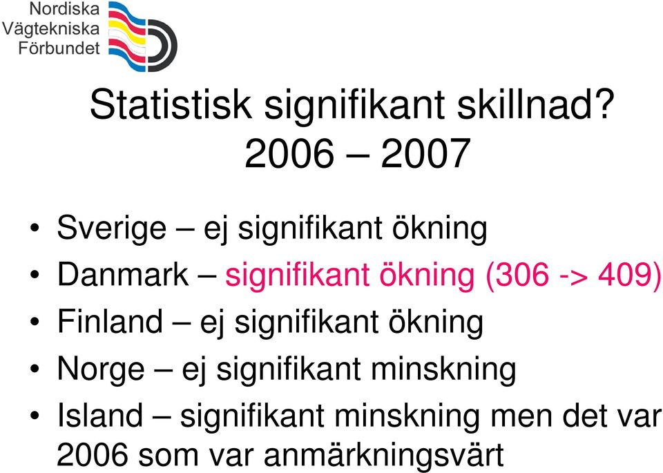 ökning (306 -> 409) Finland ej signifikant ökning Norge ej