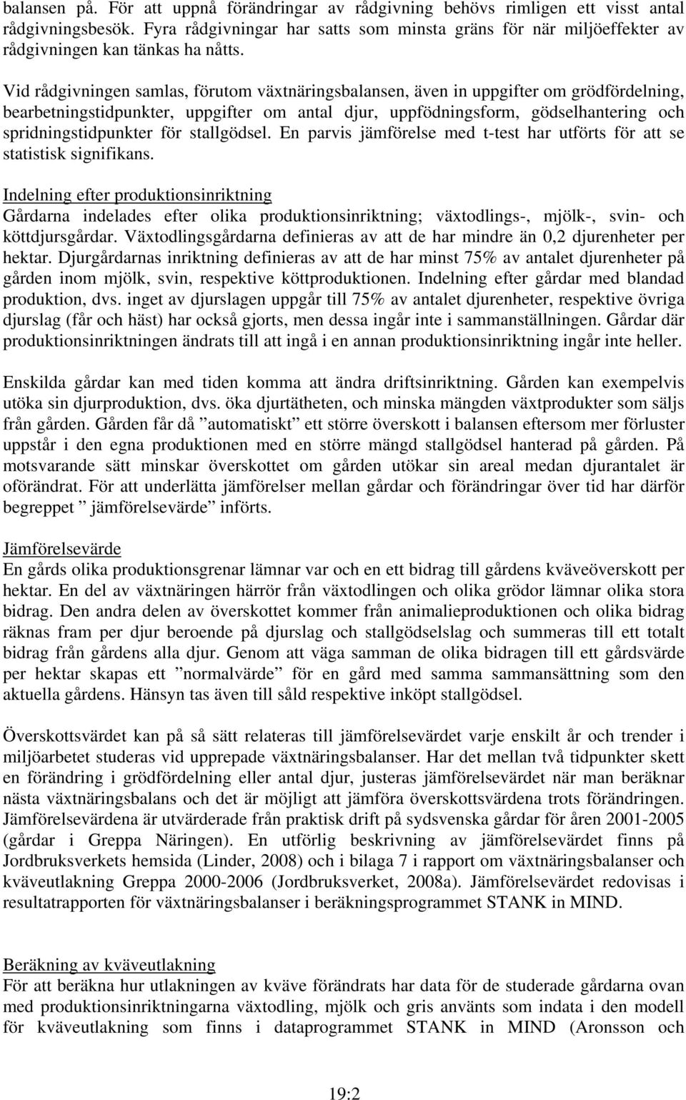 Vid rådgivningen samlas, förutom växtnäringsbalansen, även in uppgifter om grödfördelning, bearbetningstidpunkter, uppgifter om antal djur, uppfödningsform, gödselhantering och spridningstidpunkter