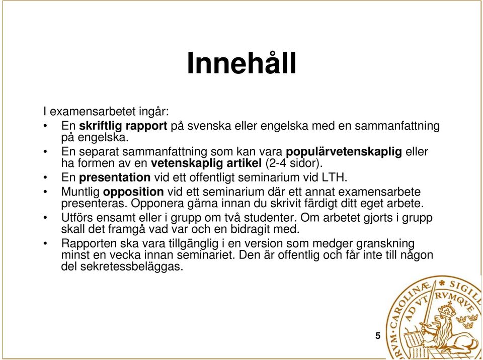 Muntlig opposition vid ett seminarium där ett annat examensarbete presenteras. Opponera gärna innan du skrivit färdigt ditt eget arbete.
