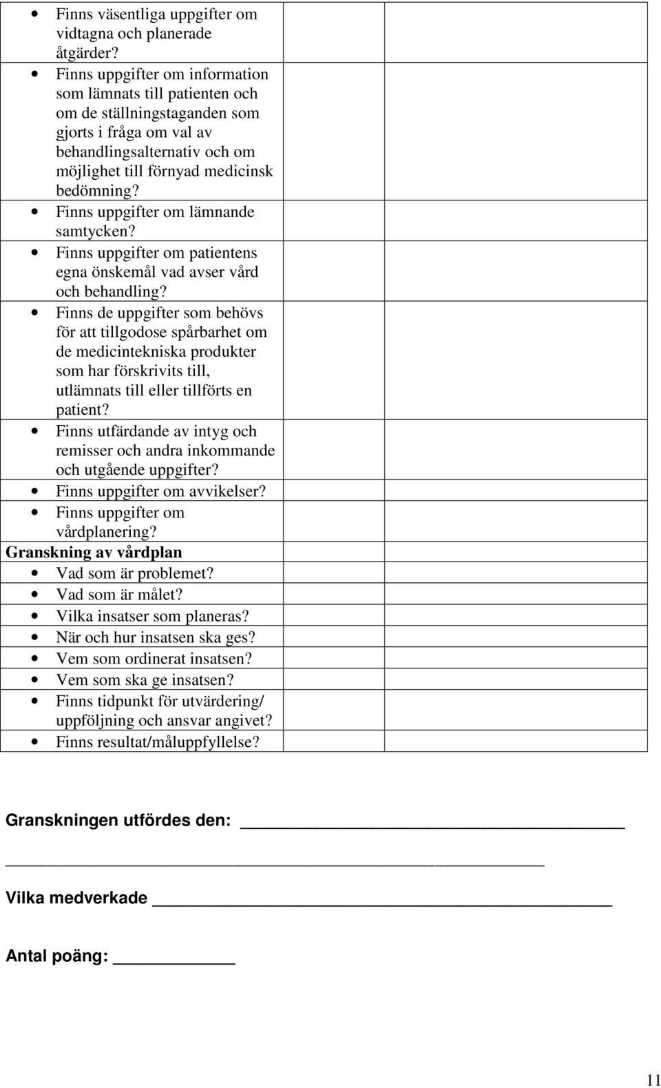 Finns uppgifter om lämnande samtycken? Finns uppgifter om patientens egna önskemål vad avser vård och behandling?