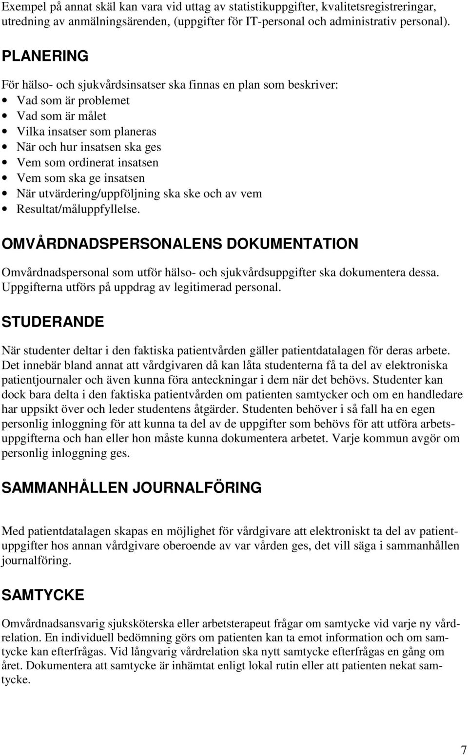 Vem som ska ge insatsen När utvärdering/uppföljning ska ske och av vem Resultat/måluppfyllelse.