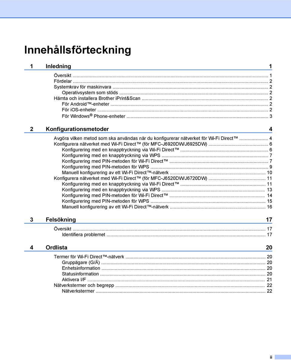 .. 4 Konfigurera nätverket med Wi-Fi Direct (för MFC-J690DW/J695DW)... 6 Konfigurering med en knapptryckning via Wi-Fi Direct... 6 Konfigurering med en knapptryckning via WPS.