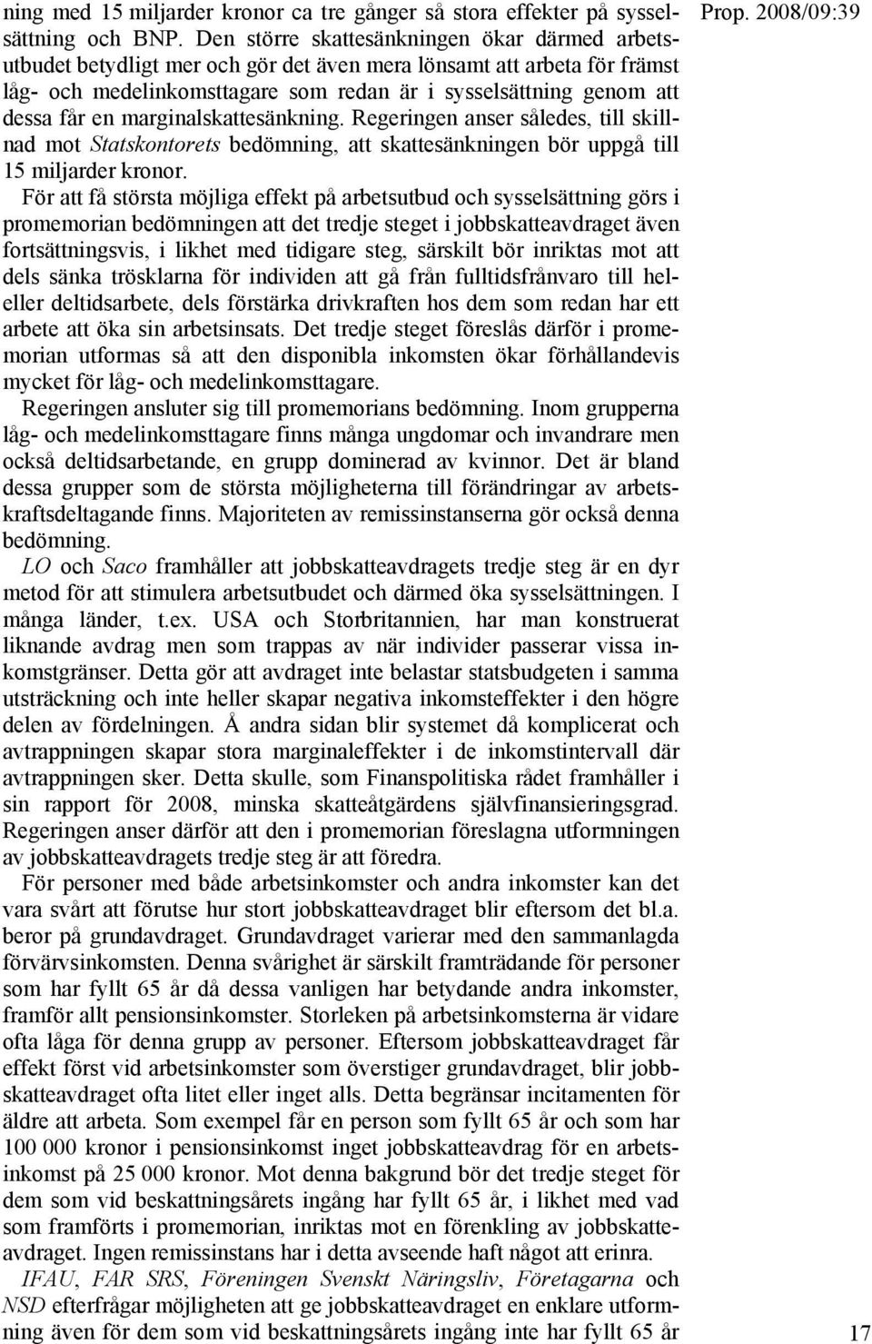 en marginalskattesänkning. Regeringen anser således, till skillnad mot Statskontorets bedömning, att skattesänkningen bör uppgå till 15 miljarder kronor.