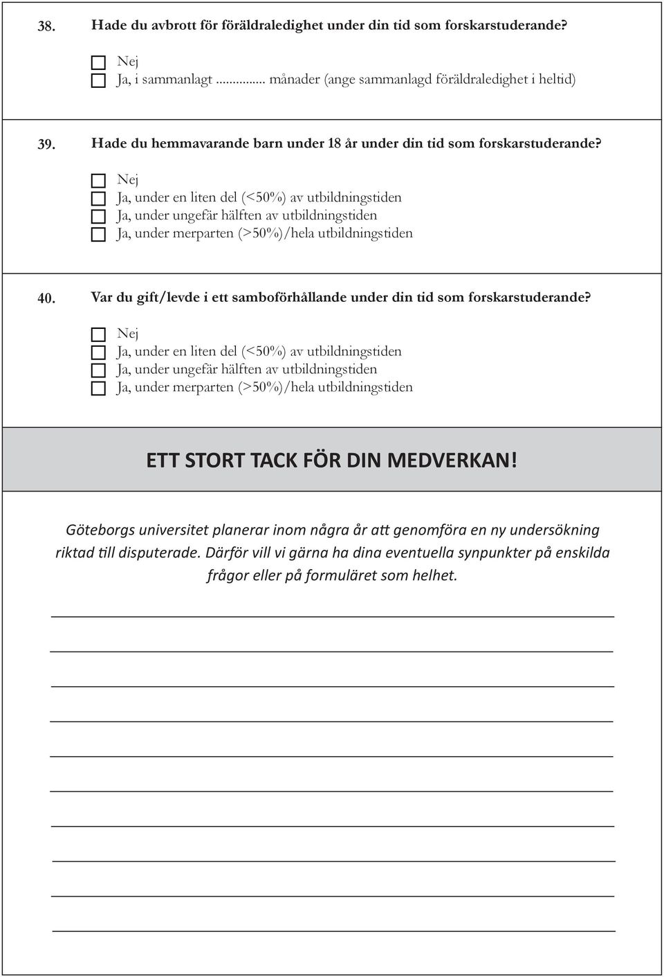 Ja, under en liten del (<50%) av utbildningstiden Ja, under ungefär hälften av utbildningstiden Ja, under merparten (>50%)/hela utbildningstiden 40.