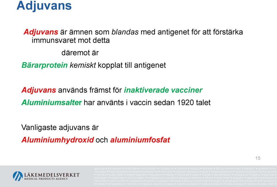 Adjuvans används främst för inaktiverade vacciner Aluminiumsalter har använts
