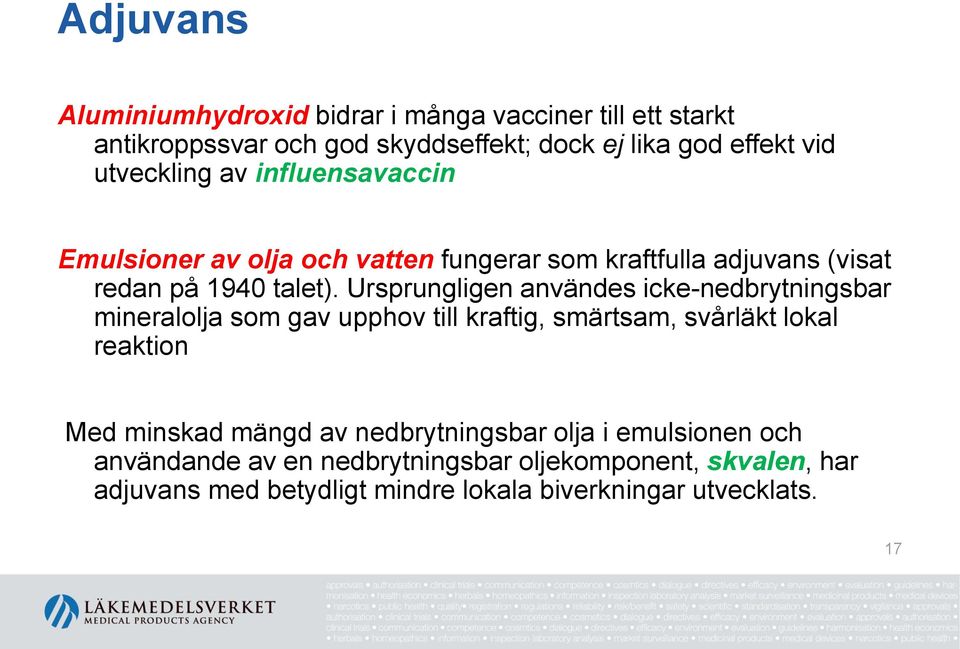 Ursprungligen användes icke-nedbrytningsbar mineralolja som gav upphov till kraftig, smärtsam, svårläkt lokal reaktion Med minskad mängd av