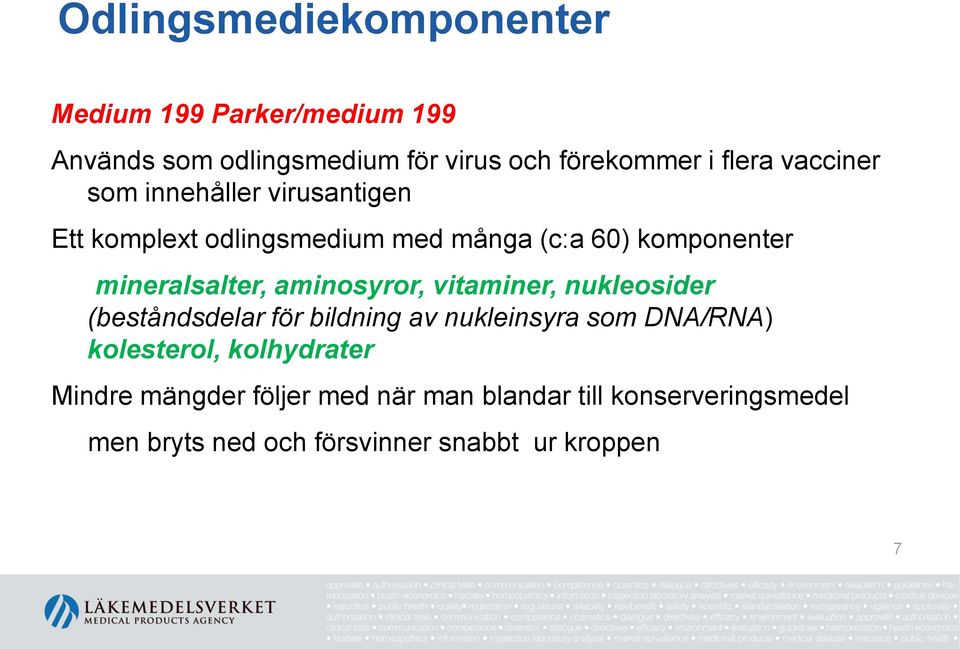 aminosyror, vitaminer, nukleosider (beståndsdelar för bildning av nukleinsyra som DNA/RNA) kolesterol,