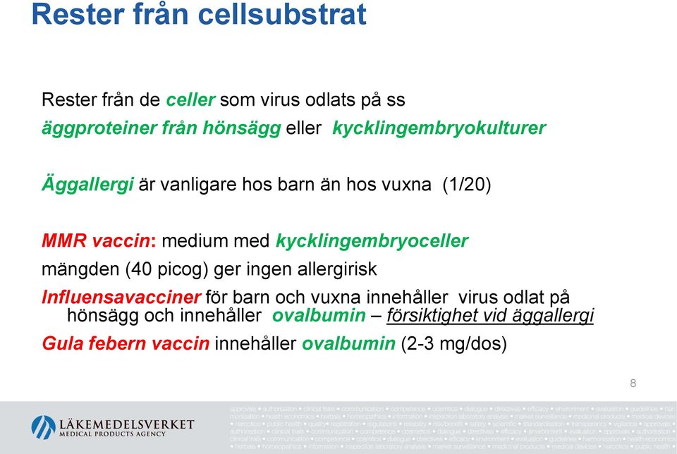 kycklingembryoceller mängden (40 picog) ger ingen allergirisk Influensavacciner för barn och vuxna innehåller