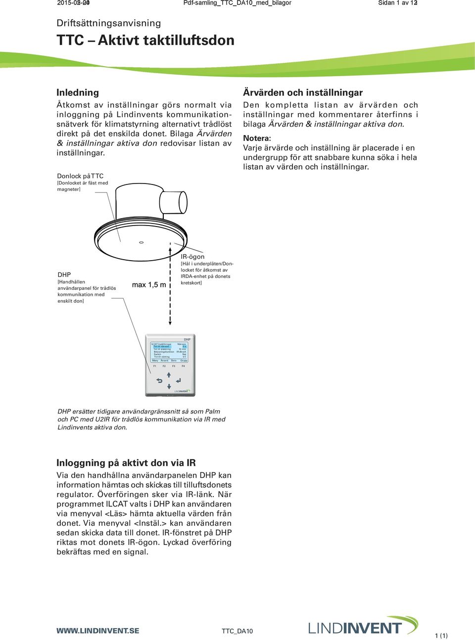 Donlock på TTC [Donlocket är fäst med magneter] Ärvärden och inställningar Den kompletta listan av ärvärden och inställningar med kommentarer återfinns i bilaga Ärvärden & inställningar aktiva don.