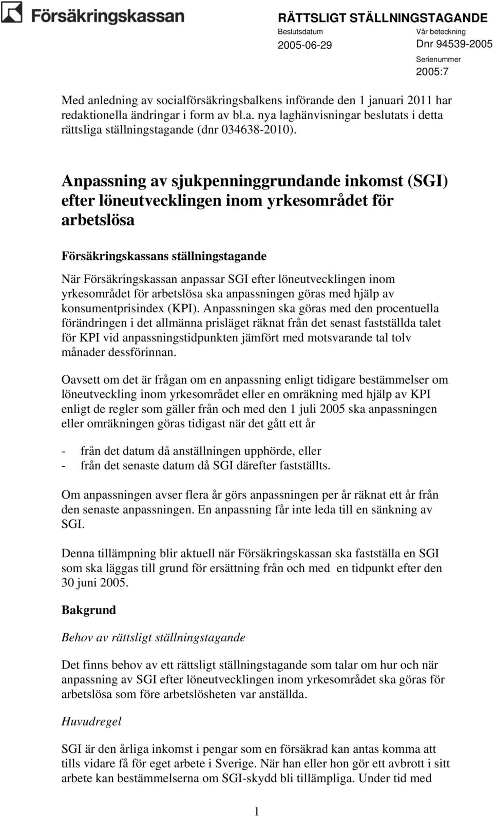 inom yrkesområdet för arbetslösa ska anpassningen göras med hjälp av konsumentprisindex (KPI).